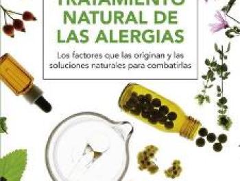 El tratamiento natural de las alergias. Los factores que las originan y las soluciones naturales para combatirlas